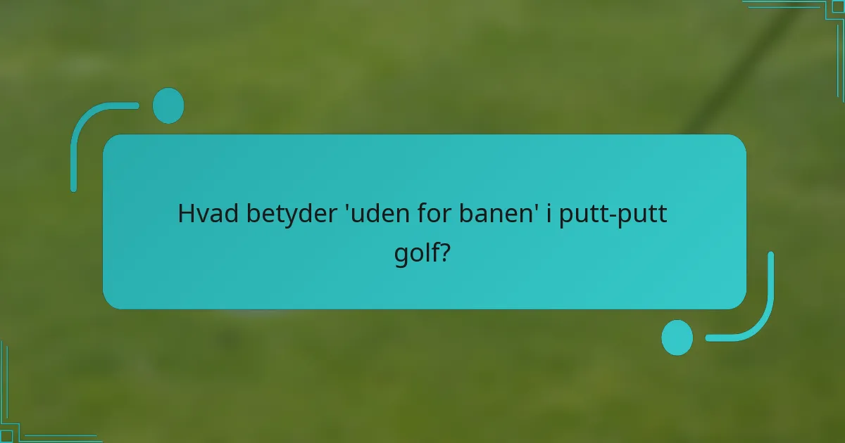 Hvad betyder 'uden for banen' i putt-putt golf?