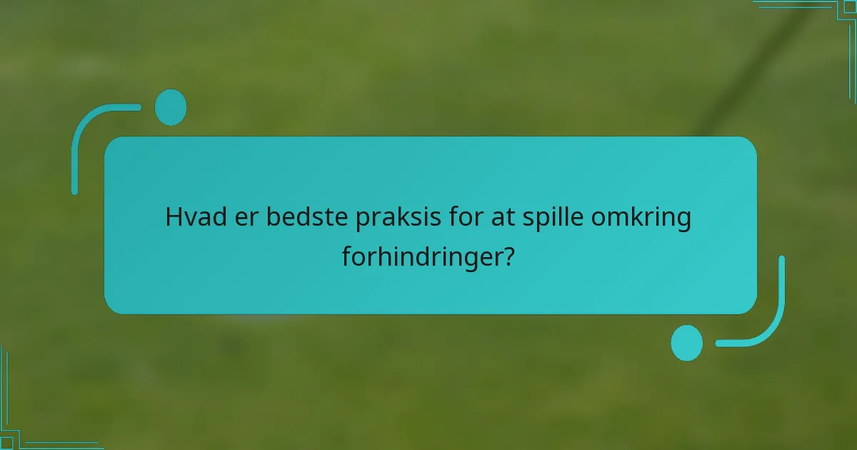 Hvad er bedste praksis for at spille omkring forhindringer?
