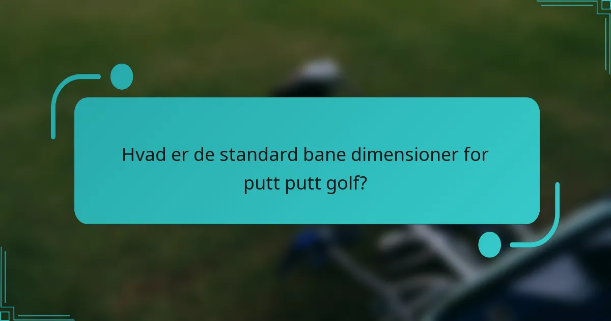 Hvad er de standard bane dimensioner for putt putt golf?