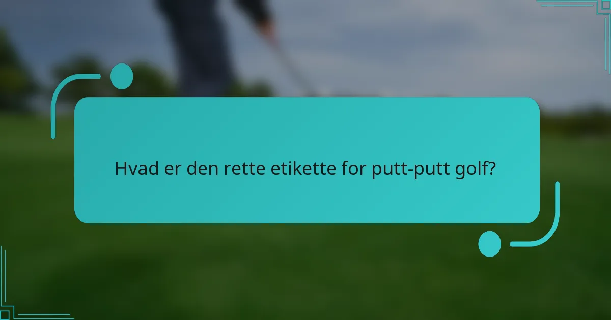 Hvad er den rette etikette for putt-putt golf?
