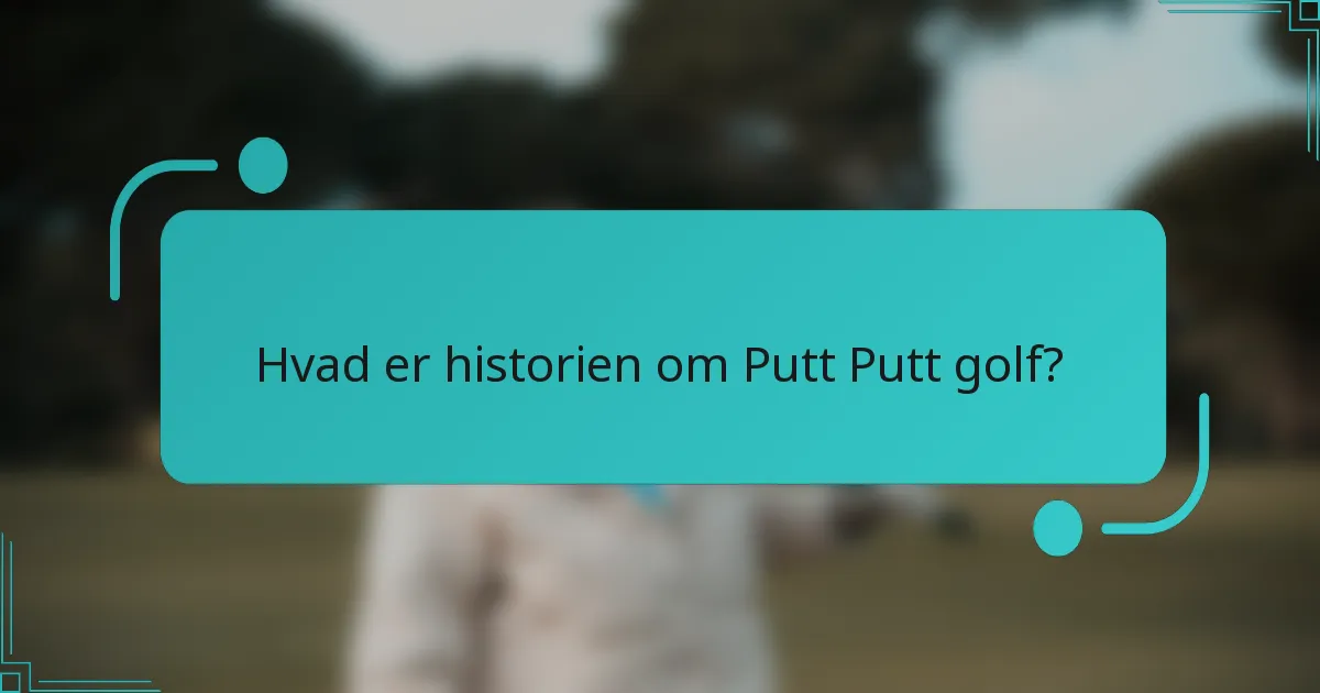 Hvad er historien om Putt Putt golf?
