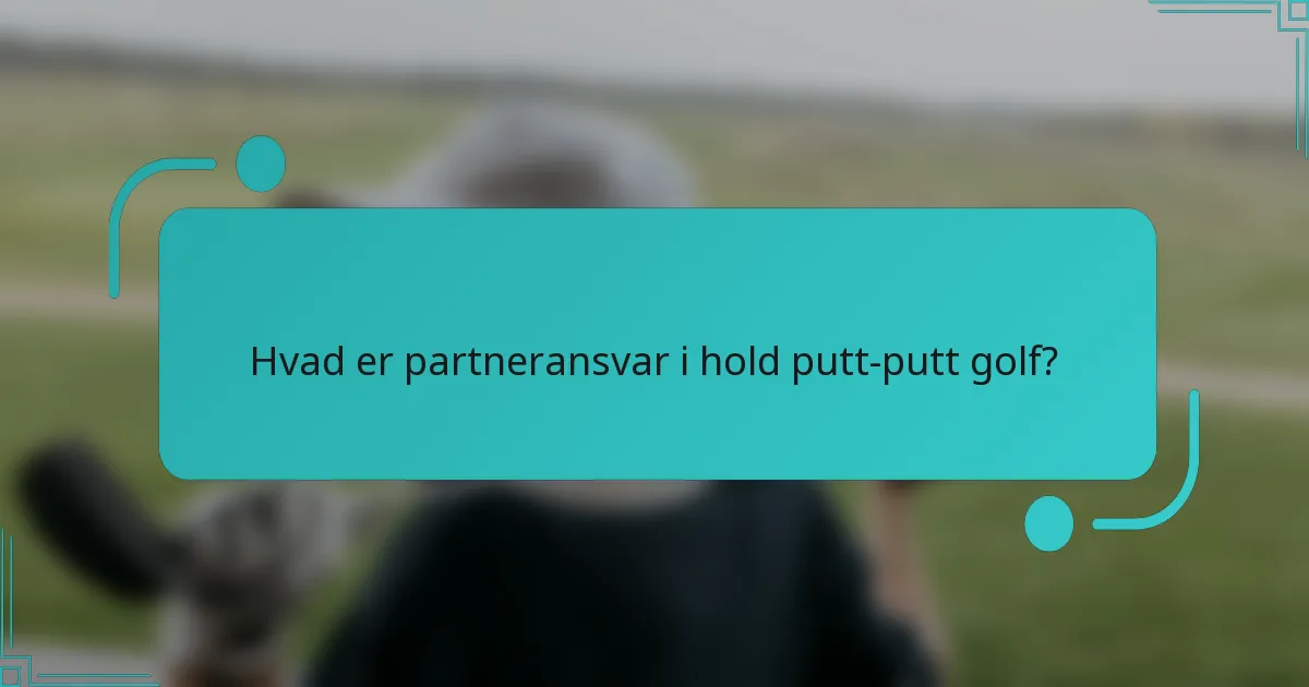 Hvad er partneransvar i hold putt-putt golf?