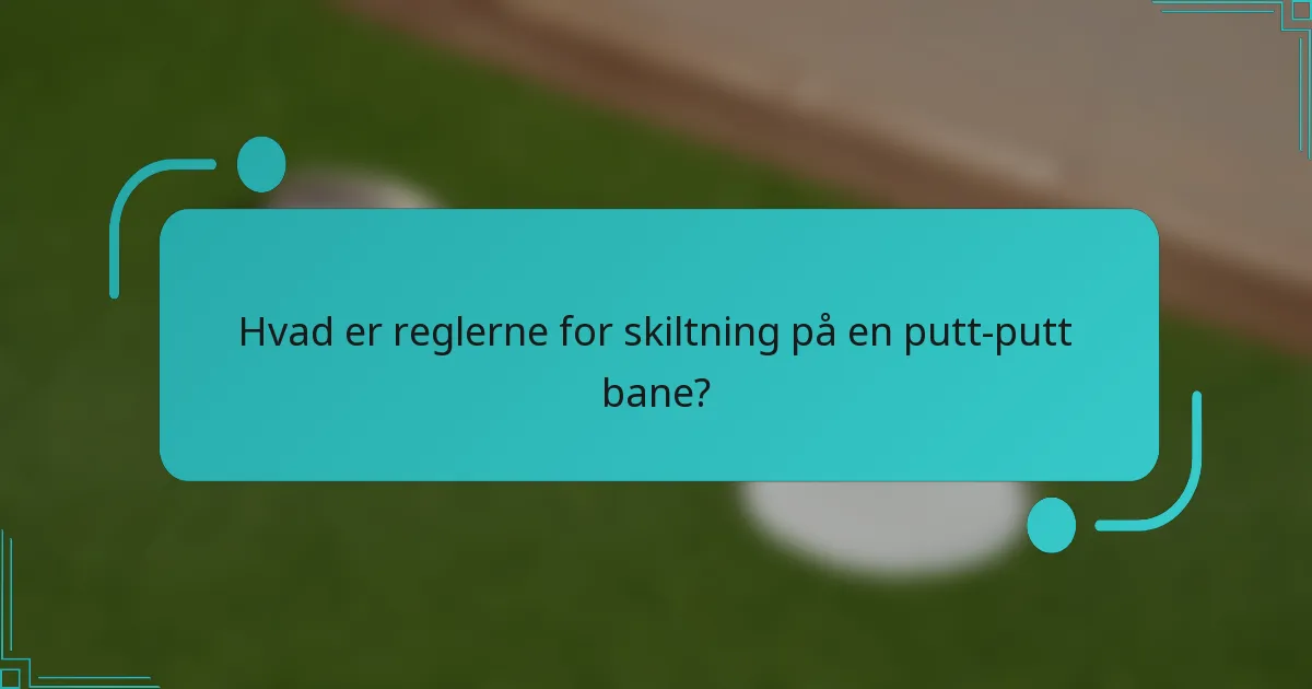 Hvad er reglerne for skiltning på en putt-putt bane?