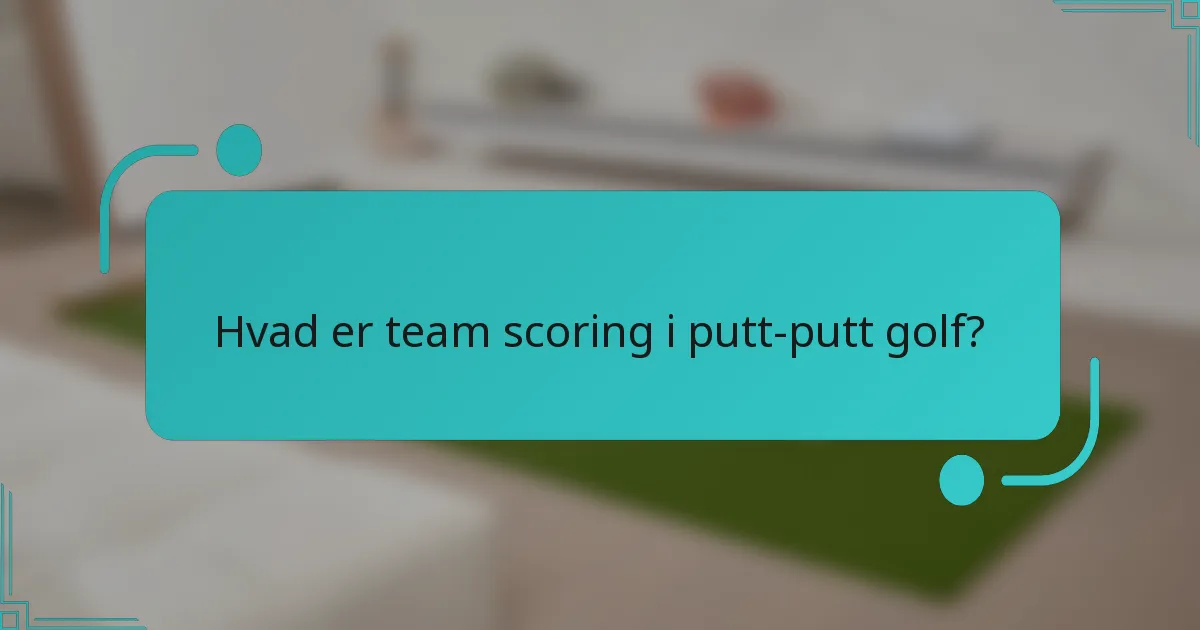 Hvad er team scoring i putt-putt golf?