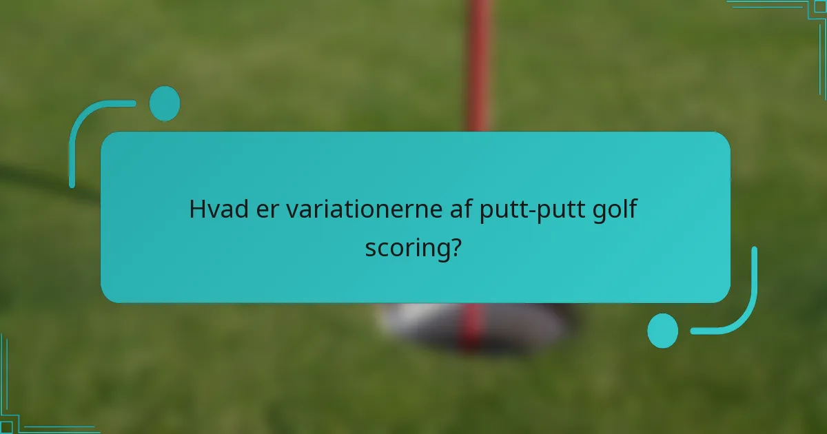 Hvad er variationerne af putt-putt golf scoring?