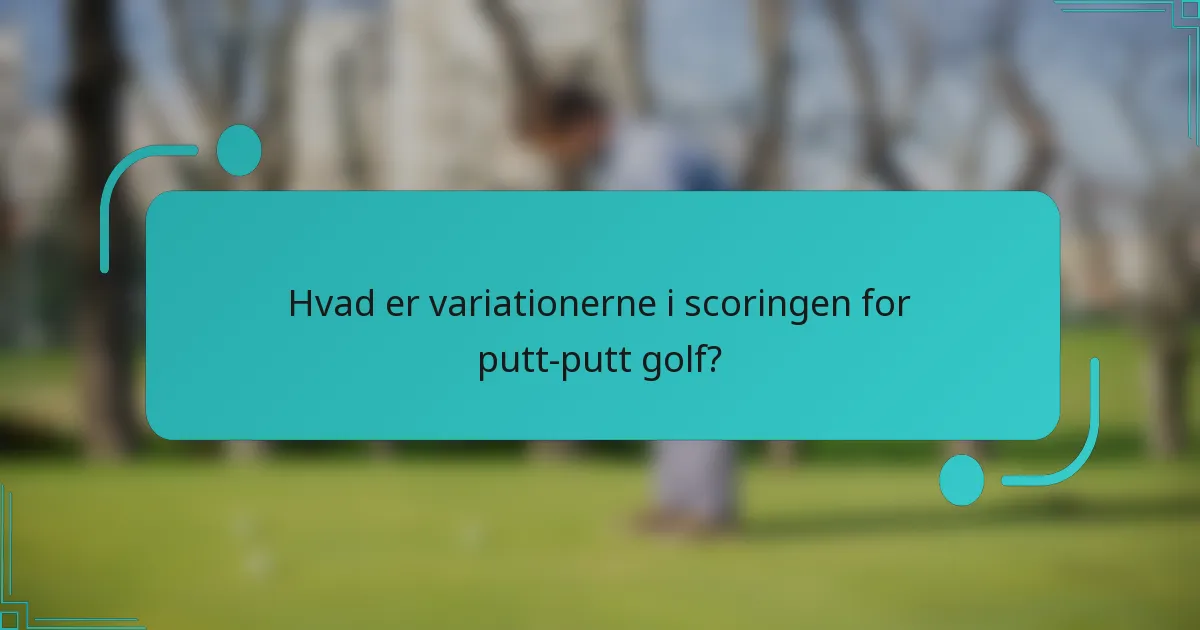 Hvad er variationerne i scoringen for putt-putt golf?