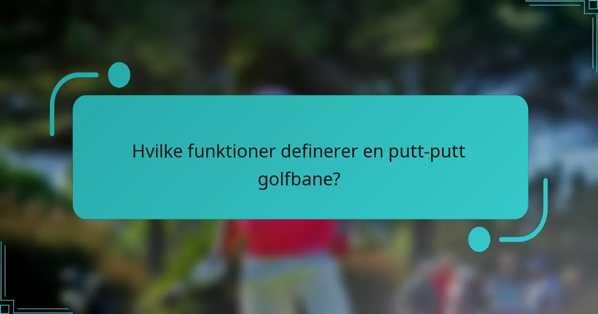 Hvilke funktioner definerer en putt-putt golfbane?