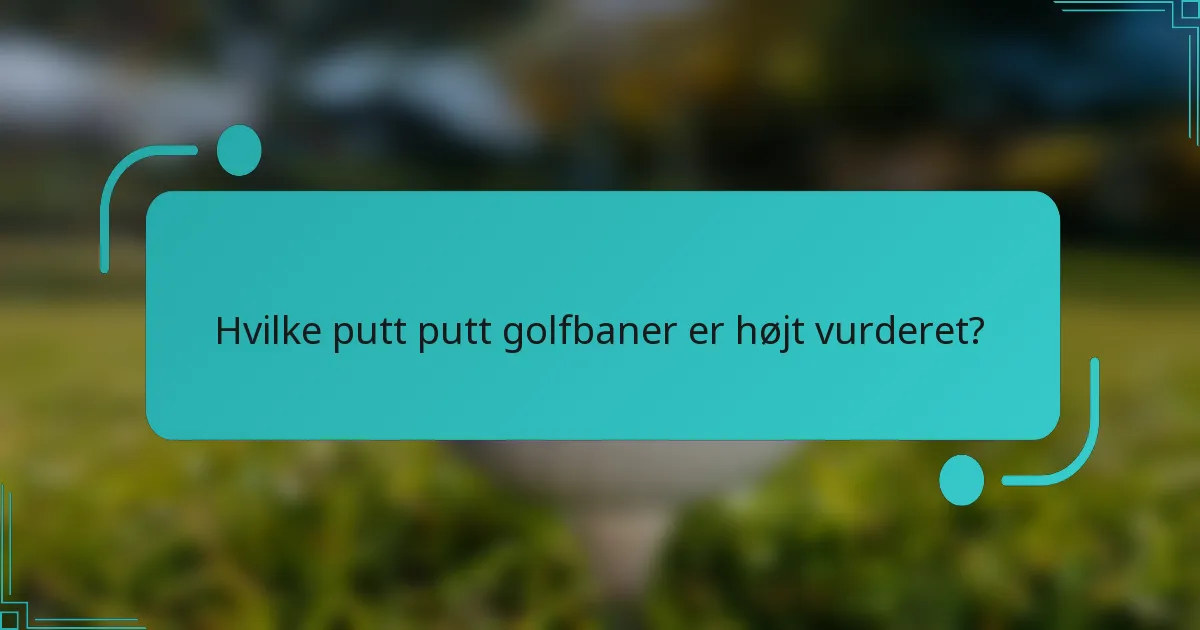 Hvilke putt putt golfbaner er højt vurderet?