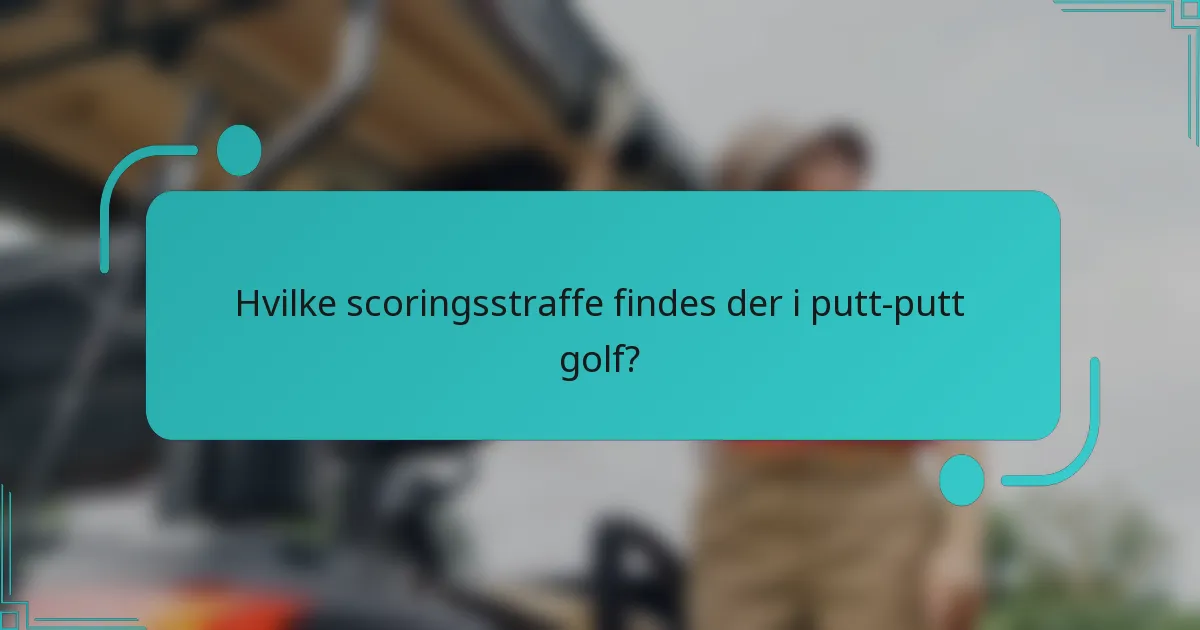 Hvilke scoringsstraffe findes der i putt-putt golf?