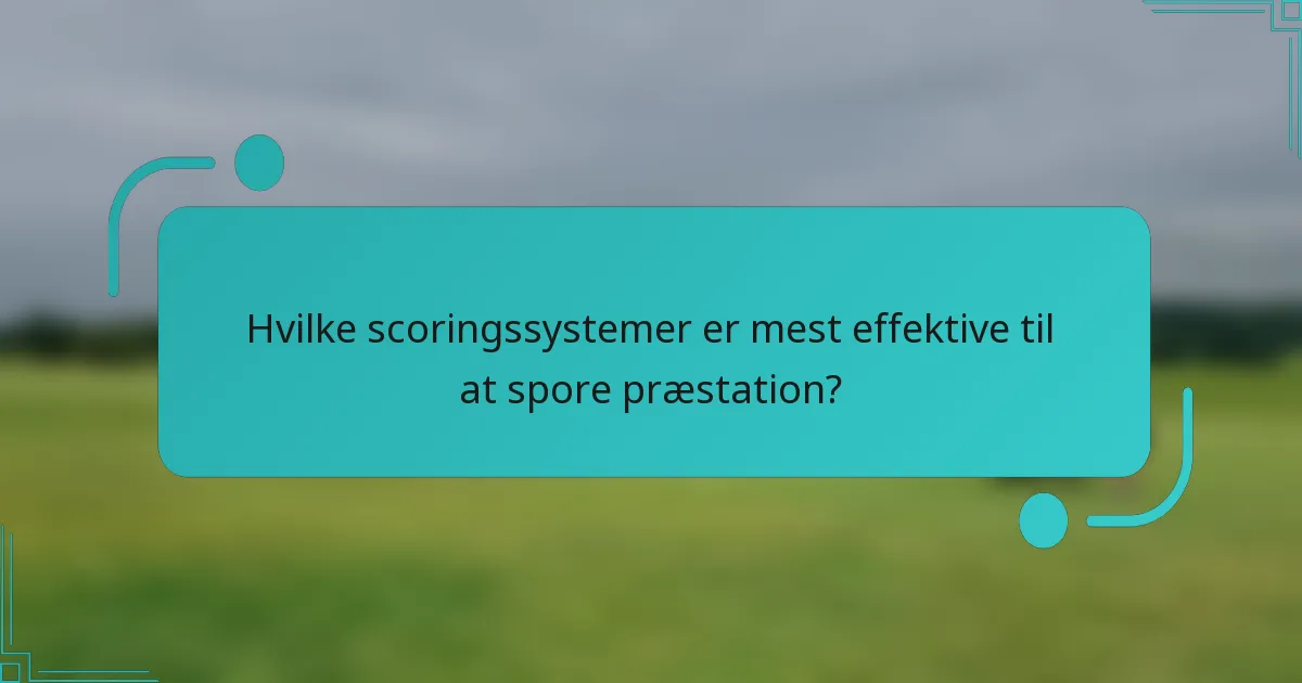 Hvilke scoringssystemer er mest effektive til at spore præstation?