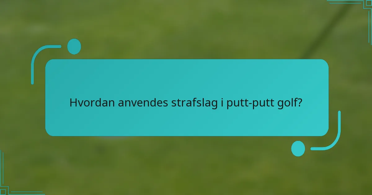 Hvordan anvendes strafslag i putt-putt golf?