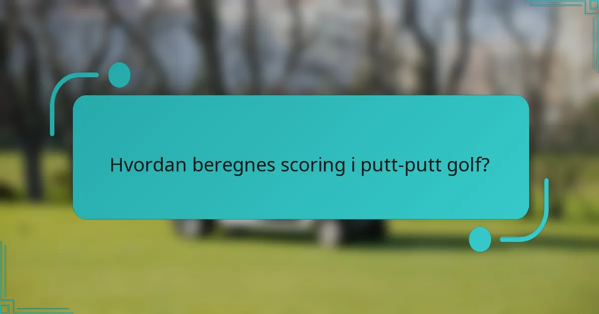 Hvordan beregnes scoring i putt-putt golf?