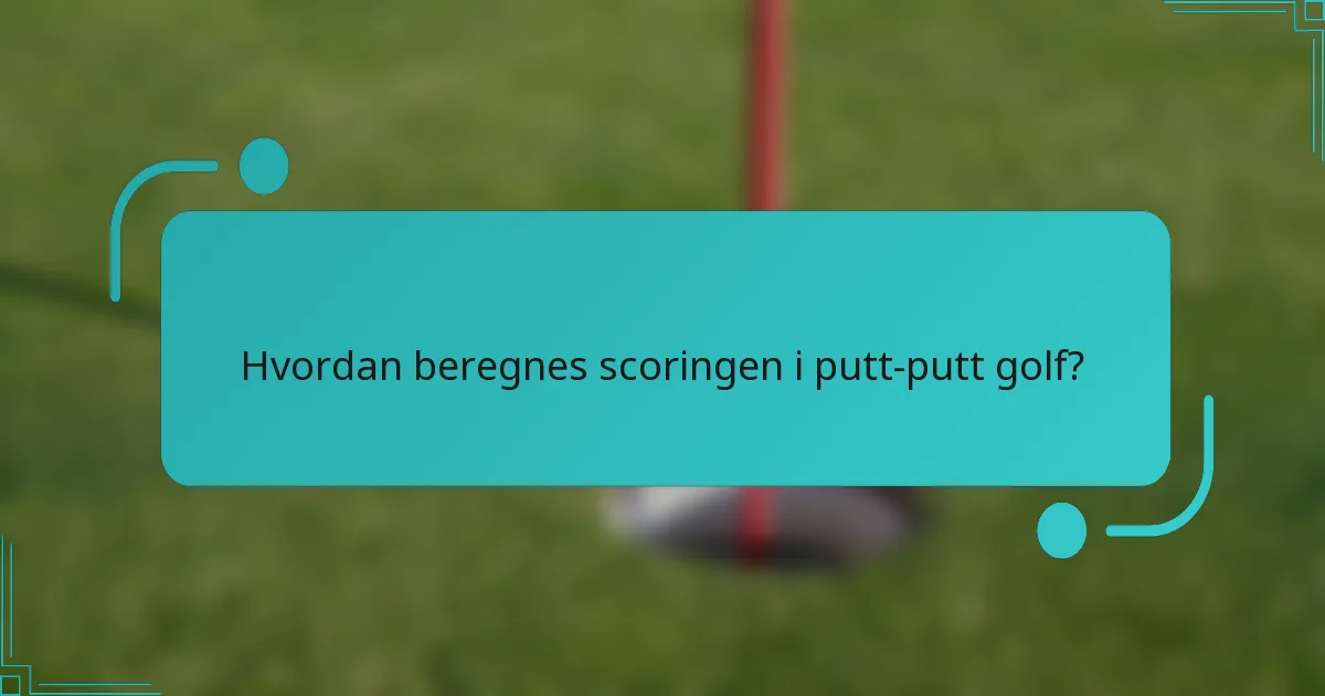 Hvordan beregnes scoringen i putt-putt golf?