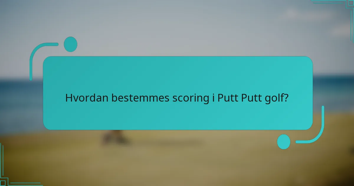 Hvordan bestemmes scoring i Putt Putt golf?