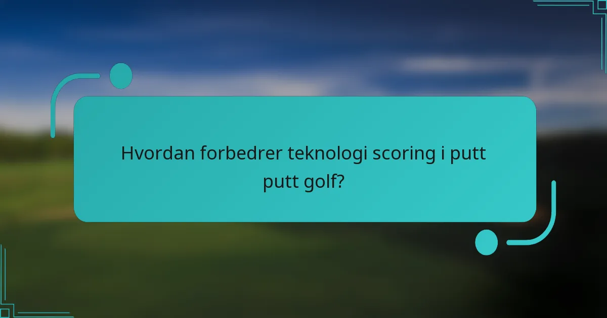 Hvordan forbedrer teknologi scoring i putt putt golf?