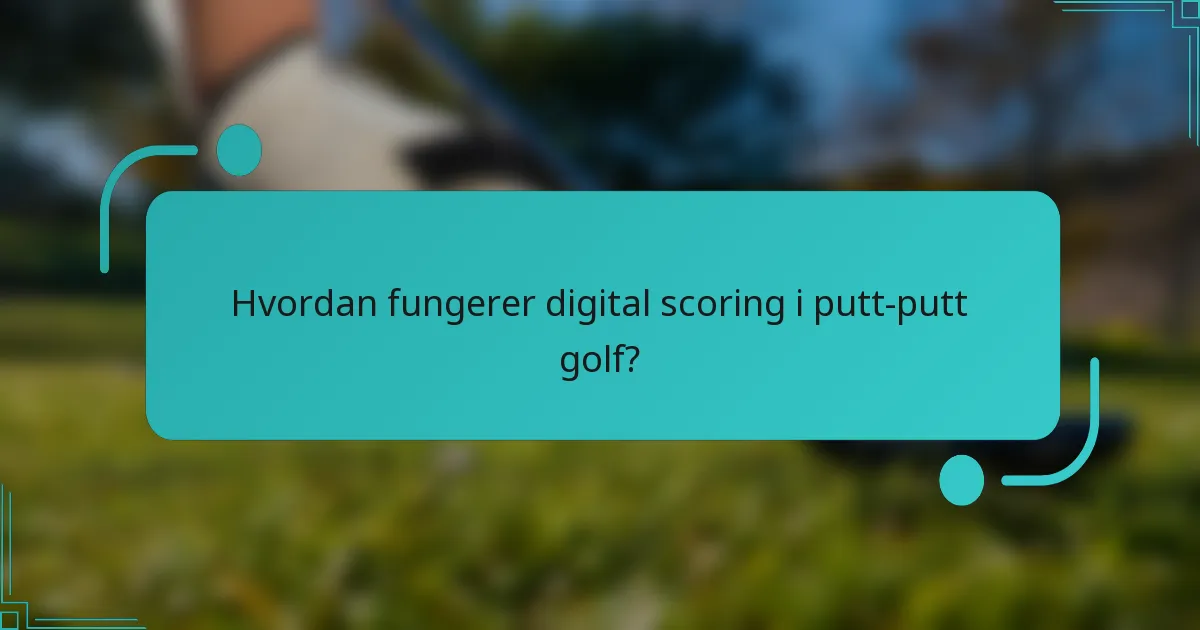 Hvordan fungerer digital scoring i putt-putt golf?