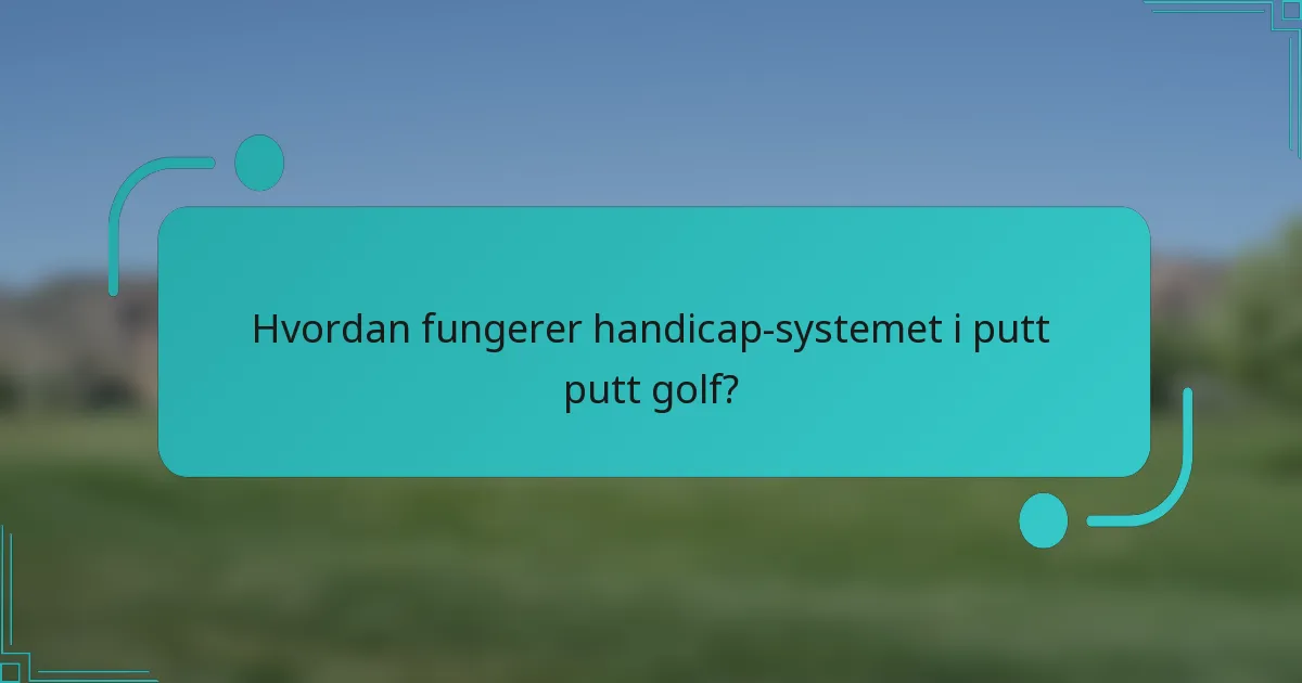 Hvordan fungerer handicap-systemet i putt putt golf?