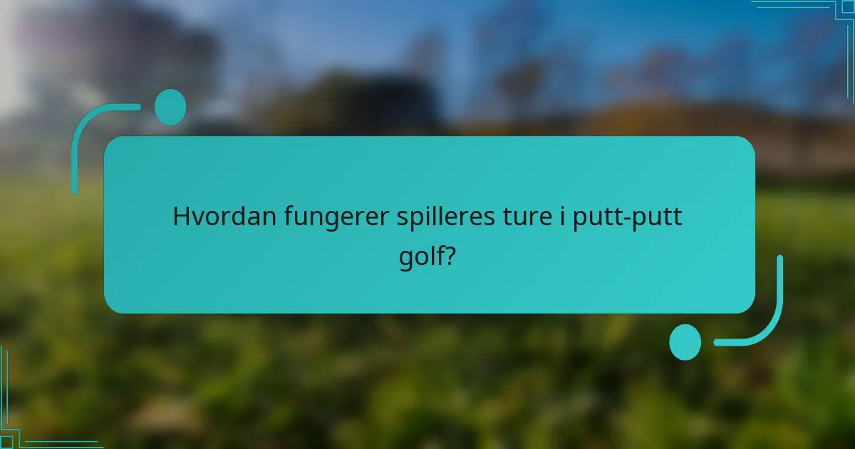 Hvordan fungerer spilleres ture i putt-putt golf?