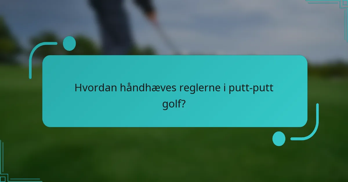 Hvordan håndhæves reglerne i putt-putt golf?